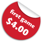 The first game is $4. Additional games are just $3.